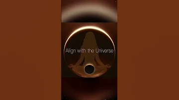 Align With The UNIVERSE
