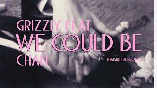 [THAISUB] We Could Be - Grizzly(그리즐리) feat. Chan(찬) [THAISUB:BLUEMOON💙✨]