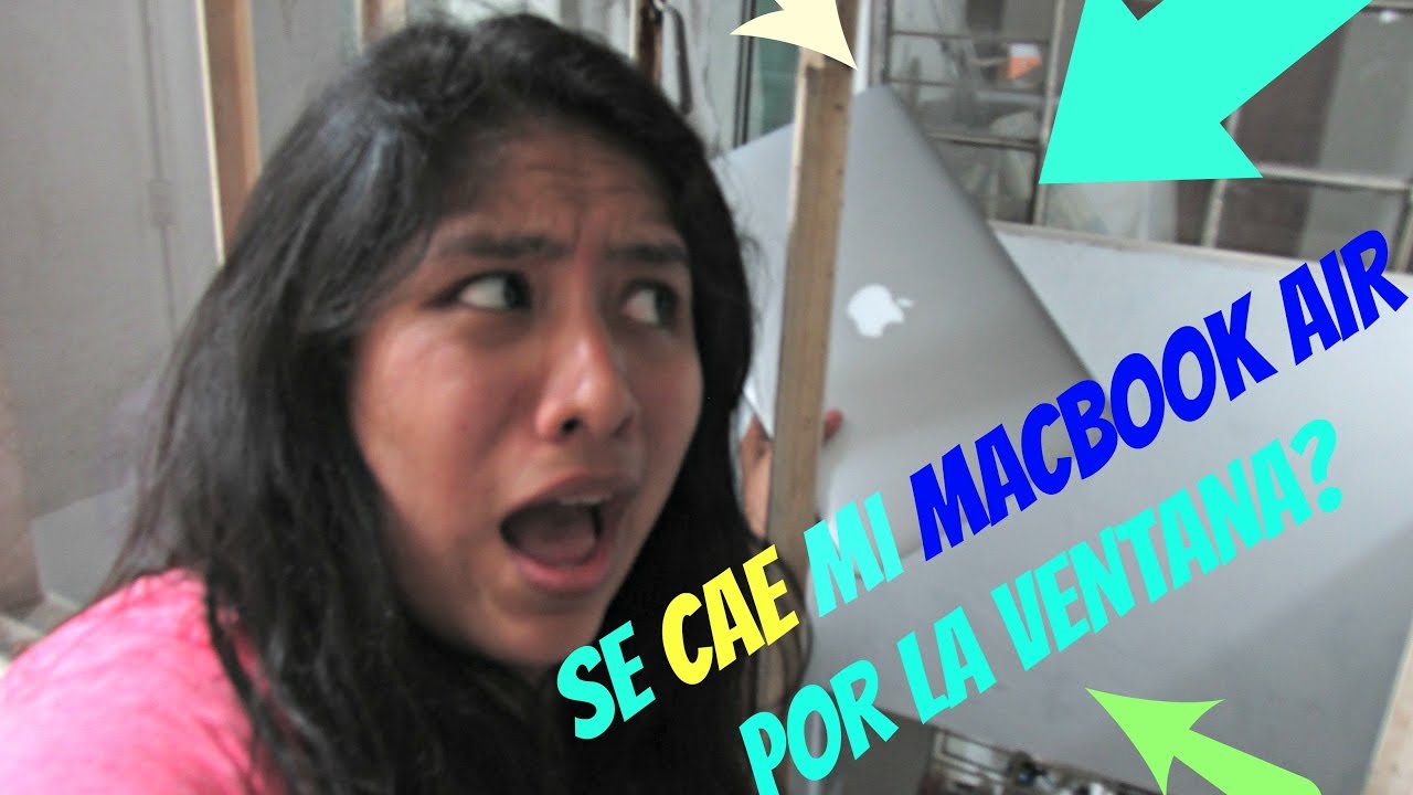 SE CAE MI MACBOOK AIR POR LA VENTANA YouTube