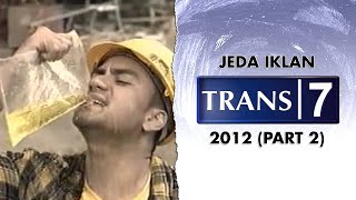 Jeda Iklan Trans 7 (2012) (Part 2)