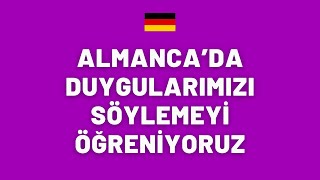 ALMANCA'DA DUYGULARIMIZI SÖYLEMEYİ ÖĞRENİYORUZ #almanca
