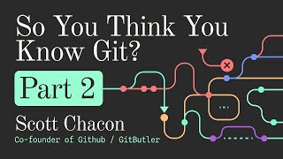 So You Think You Know Git Part 2  DevWorld 2024