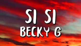 Becky G - SI SI (Lyrics/Letras)  | Letras De Video