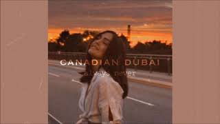Always Never - Canadian Dubai (slowed & reverb)