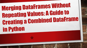 Merging DataFrames Without Repeating Values: A Guide to Creating a Combined DataFrame in Python