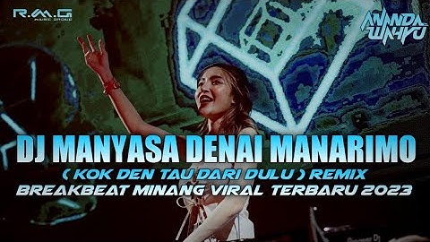 DJ MANYASA DENAI MANARIMO ( Kok Den Tau Dari Dulu ) Remix Breakbeat Minang Viral Terbaru 2023