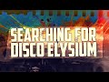 Searching for Disco Elysium