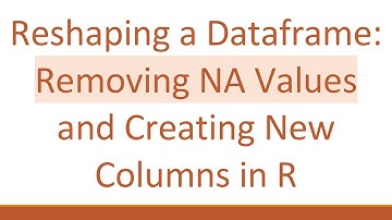 Reshaping a Dataframe: Removing NA Values and Creating New Columns in R