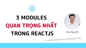 ReactJS - 3 modules quan trọng nhất trong dự án 🔥