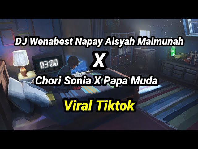 DJ Wenabest Napay Aisyah Maimunah X Chori Sonia X Papa Muda Viral Tiktok 2023 class=