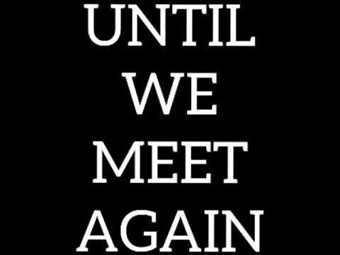 Push - till we meet again. God is with you. May we meet again the 100. We shall meet again. Her we meet again.