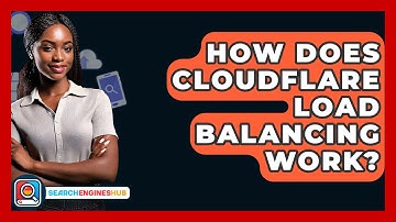 How Does Cloudflare Load Balancing Work? - SearchEnginesHub.com