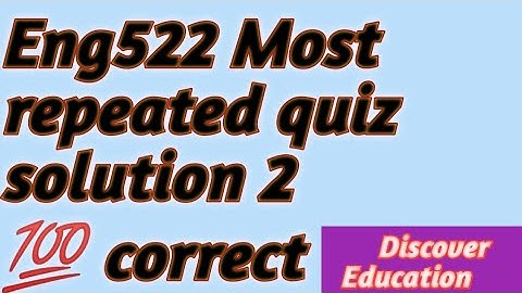 Eng522 Most repeated quiz solution 2| Spring 2022 100% correct