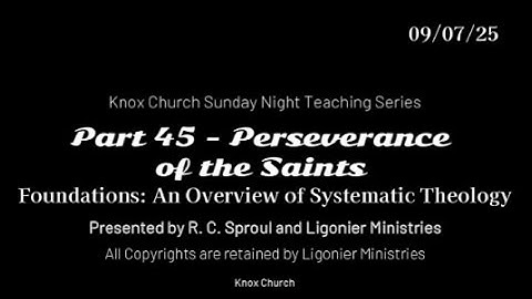 #45 – Perseverance of the Saints – Foundations - An Overview of Systematic Theology - 09-07-25