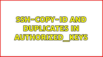 ssh-copy-id and duplicates in authorized_keys (2 Solutions!!)