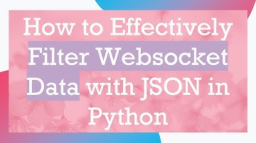 How to Effectively Filter Websocket Data with JSON in Python