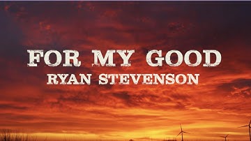 Ryan Stevenson - For My Good (Official Lyric Video)