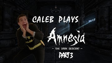 Caleb Gets Scared by Amnesia: The Dark Descent (Part 3)