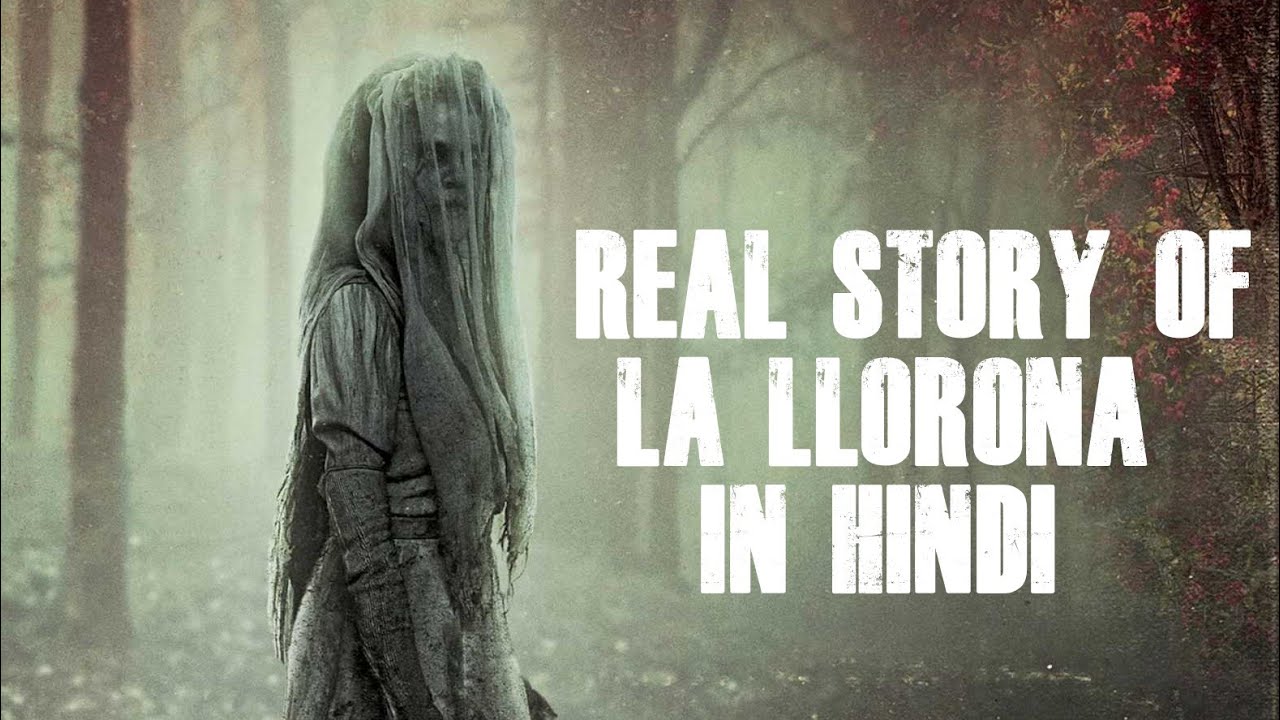 REAL STORY OF LA LLORONA IN HINDI THE WEEPING WOMAN THE CRUSE OF LA LLORONA YouTube