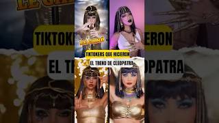 Tiktokers que hicieron el trend de Cleopatra