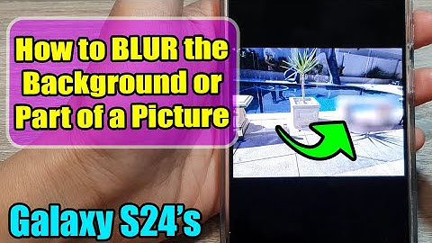 Galaxy S24/S24+/Ultra: How to BLUR the Background or Part of a Picture
