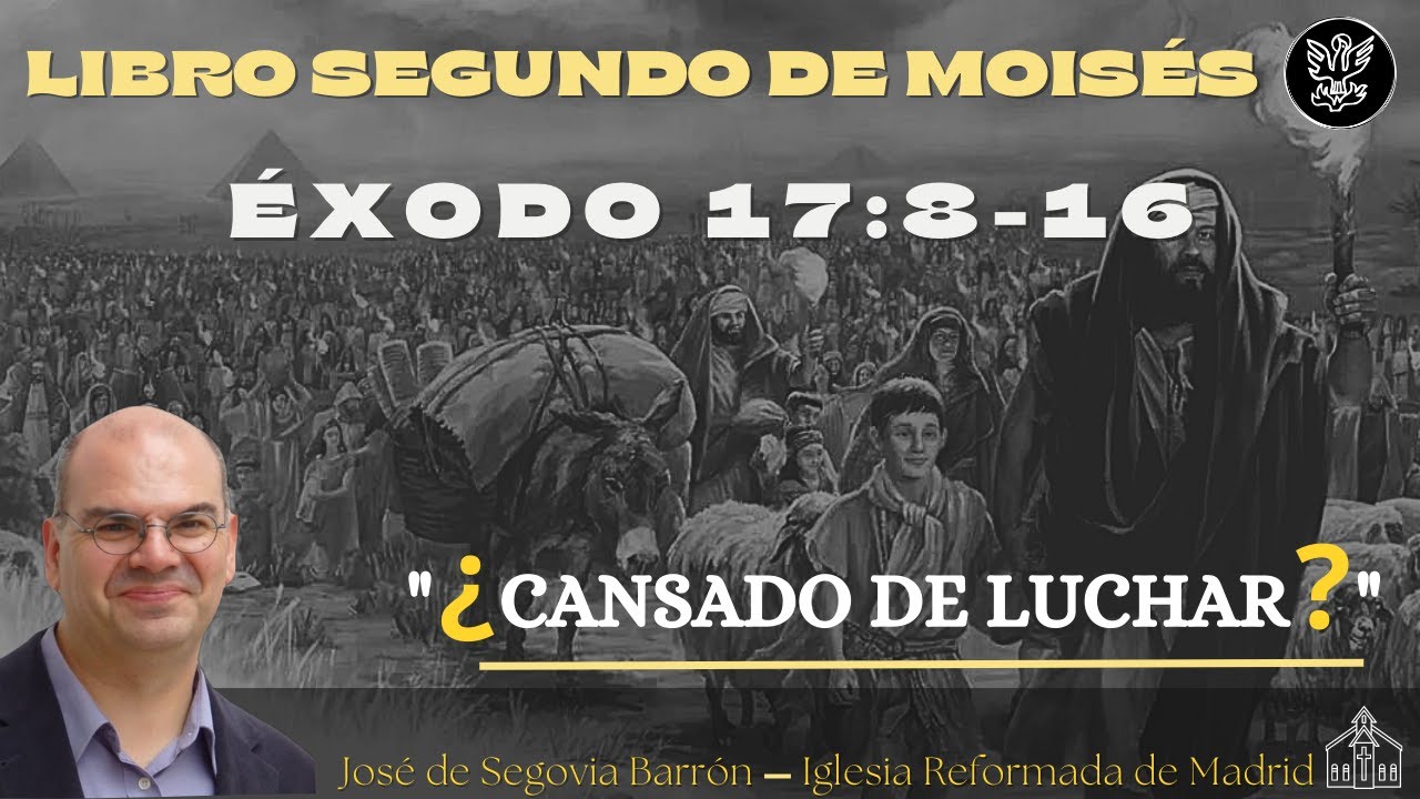 ¿Cansado de luchar? | Éxodo 17:8-16 | José de Segovia Barrón.