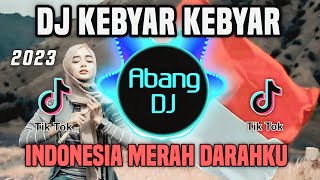 DJ INDONESIA MERAH DARAHKU - DJ KEBYAR KEBYAR REMIX VIRAL TIKTOK FULL BASS TERBARU 2023