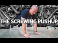 The BEST PUSHUP You're NOT Doing - The Screwing Pushup