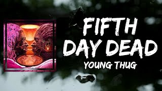 Young Thug  - Fifth Day Dead (Lyrics)