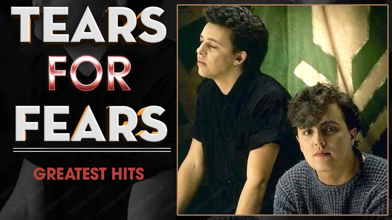 Tears For Fears Full Album Top Songs of the Tears For Fears Best