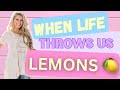When Life Throws us Lemons