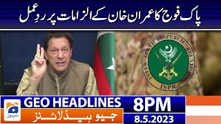 Geo News Headlines 8 Pm - 𝐏𝐚𝐤 𝐀𝐫𝐦𝐲𝐬 𝐫𝐞𝐚𝐜𝐭𝐢𝐨𝐧 8Th May 2023