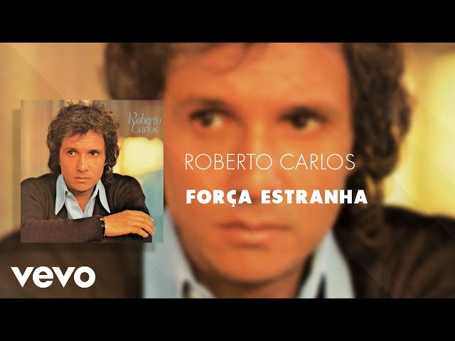 Roberto Carlos - Força Estranha