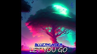 Bluethunder - Let You Go (Original Mix)