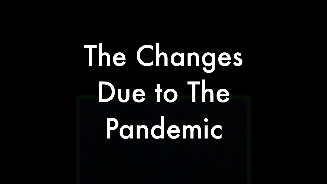 The Changes Due to The Pandemic