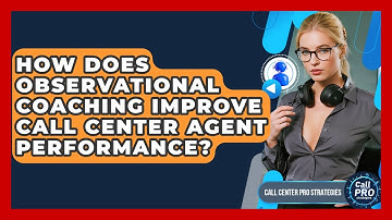 How Does Observational Coaching Improve Call Center Agent Performance? - Call Center Pro Strategies