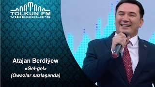 Atajan Berdiýew - Gel-gel  (owazlar sazlaşanda)