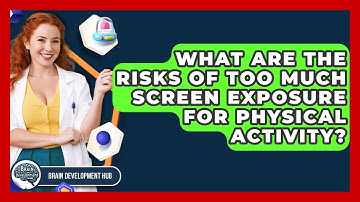 What Are The Risks Of Too Much Screen Exposure For Physical Activity? - Brain Development Hub