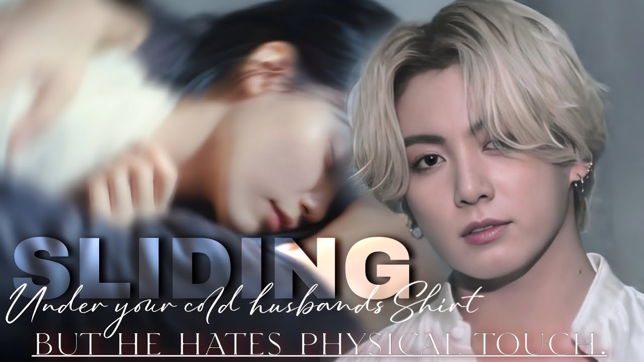 SLIDING under your cold husbands SHIRT but he HATES physical touch | JUNGKOOK ONESHOT FF