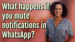 What happens if you mute notifications in WhatsApp