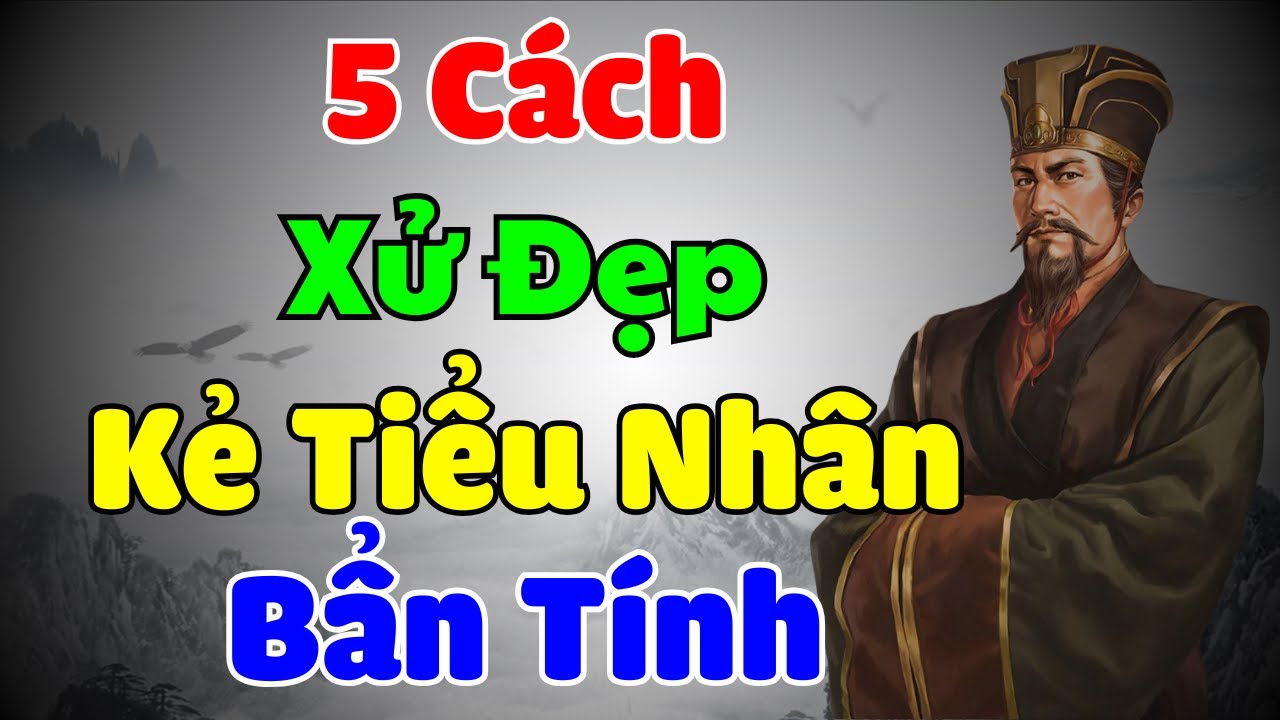 Cổ Nhân Dạy: 5 Cách Xử Đẹp KẺ TIỂU NHÂN Bẩn Tính | Sách Nói Minh Triết ...