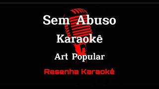 Sem Abuso - Art Popular (KARAOKÊ)