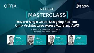 Masterclass: Beyond Single Cloud - Designing Resilient Citrix Architectures Across Azure and AWS