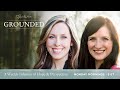 Hope in the Face of Infertility and Miscarriage, with Glenna Marshall and Jessalyn Hutto | Grounded