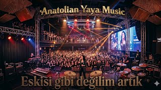 Eskisi Gibi Değilim Artık - Anatolian Yaya 