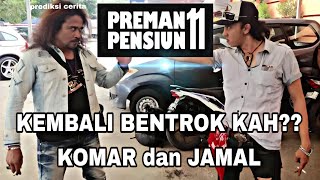 Komar dan Jamal kembali bentrok!? prediksi cerita preman pensiun 11 #premanpensiun11 #pp11