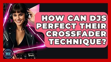 How Can DJs Perfect Their Crossfader Technique? - Electronic Mix Masters