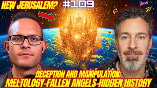 #109. Deception and Manipulation: Hidden History, Meltology, Fallen Angels, and Transhumanism w/ JT