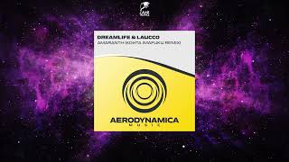 DreamLife & Laucco - Amaranth (Kohta Imafuku Extended Remix) [AERODYNAMICA MUSIC]