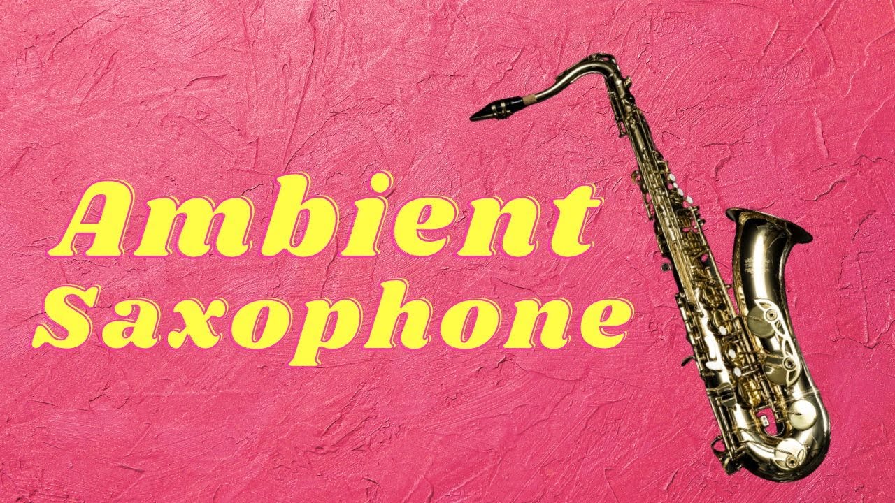 Ambient saxophone- ambient soundscapes - YouTube